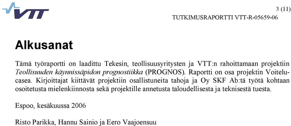 Kirjoittajat kiittävät projektiin osallistuneita tahoja ja Oy SKF Ab:tä työtä kohtaan osoitetusta