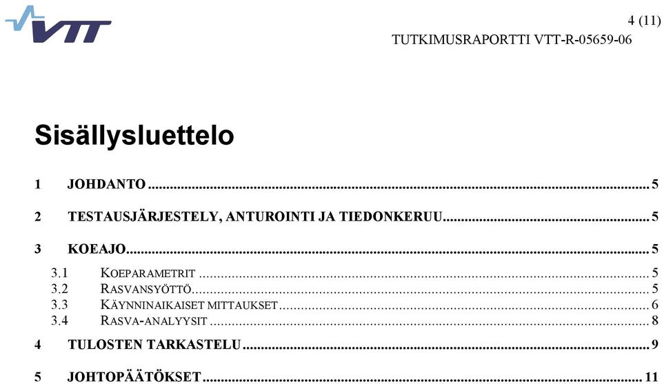 .. 5 3.1 KOEPARAMETRIT... 5 3.2 RASVANSYÖTTÖ... 5 3.3 KÄYNNINAIKAISET MITTAUKSET.