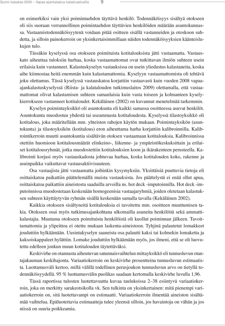 Vastaamistodennäköisyytenä voidaan pitää ositteen sisällä vastanneiden ja otoskoon suhdetta, ja silloin painokerroin on yksinkertaisimmillaan näiden todennäköisyyksien käänteislukujen tulo.
