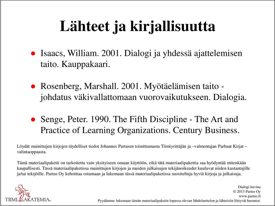 Löydät mainittujen kirjojen täydelliset tiedot Johannes Partasen toimittamasta Tiimiyrittäjän ja valmentajan Parhaat Kirjat valintaoppaasta.