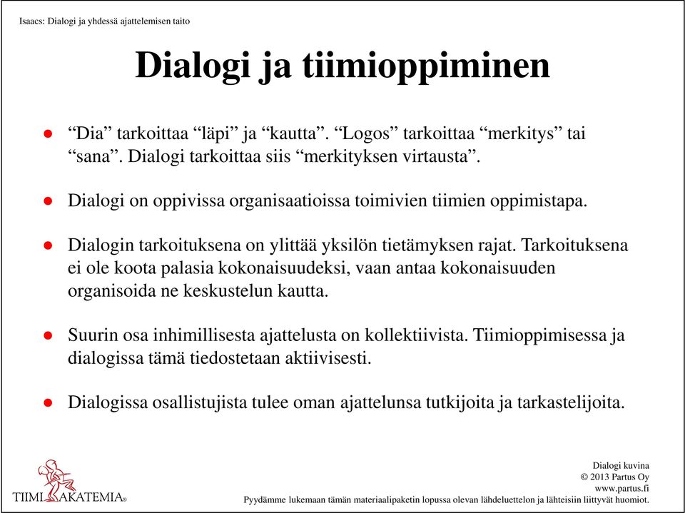 Dialogin tarkoituksena on ylittää yksilön tietämyksen rajat.