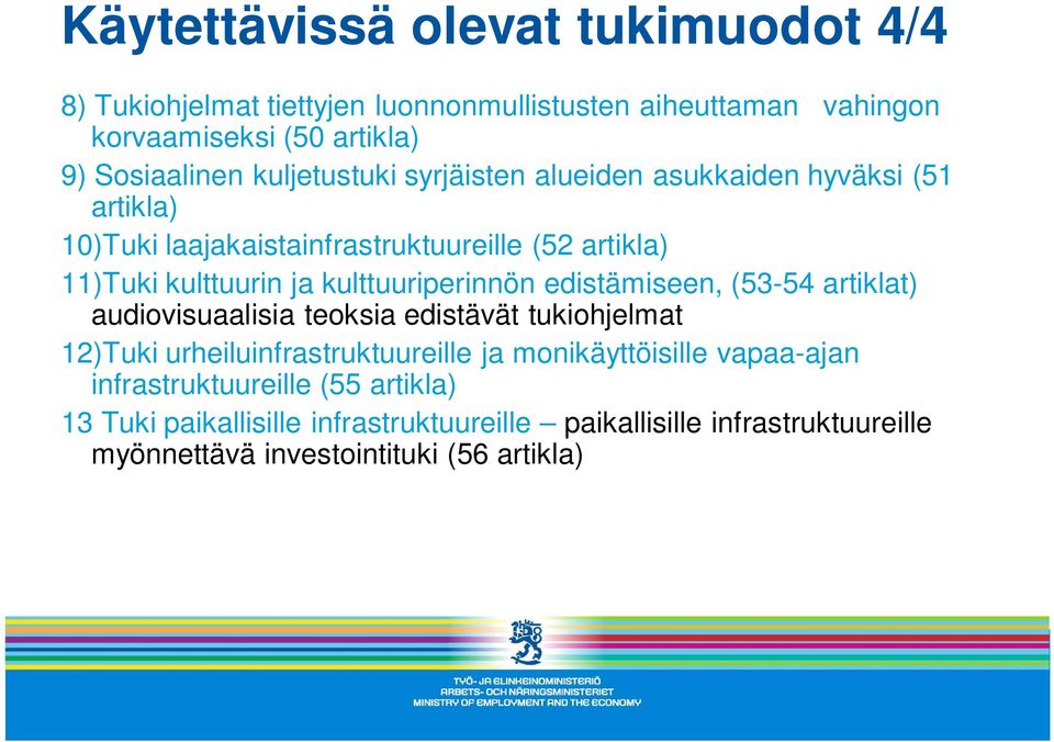 kulttuuriperinnön edistämiseen, (53-54 artiklat) audiovisuaalisia teoksia edistävät tukiohjelmat 12)Tuki urheiluinfrastruktuureille ja