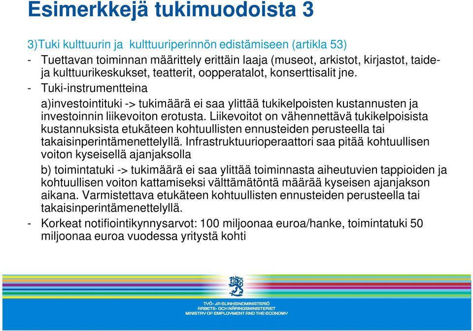 Liikevoitot on vähennettävä tukikelpoisista kustannuksista etukäteen kohtuullisten ennusteiden perusteella tai takaisinperintämenettelyllä.