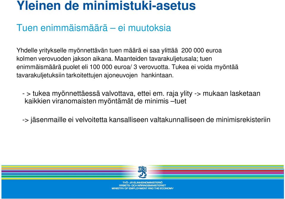 Tukea ei voida myöntää tavarakuljetuksiin tarkoitettujen ajoneuvojen hankintaan. - > tukea myönnettäessä valvottava, ettei em.