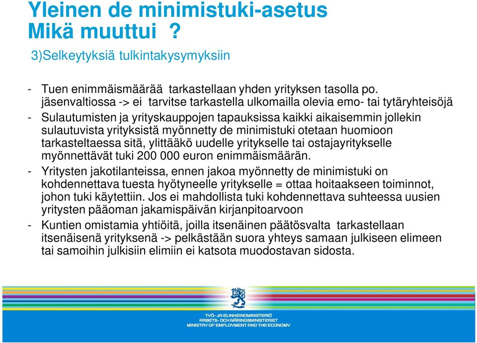 minimistuki otetaan huomioon tarkasteltaessa sitä, ylittääkö uudelle yritykselle tai ostajayritykselle myönnettävät tuki 200 000 euron enimmäismäärän.