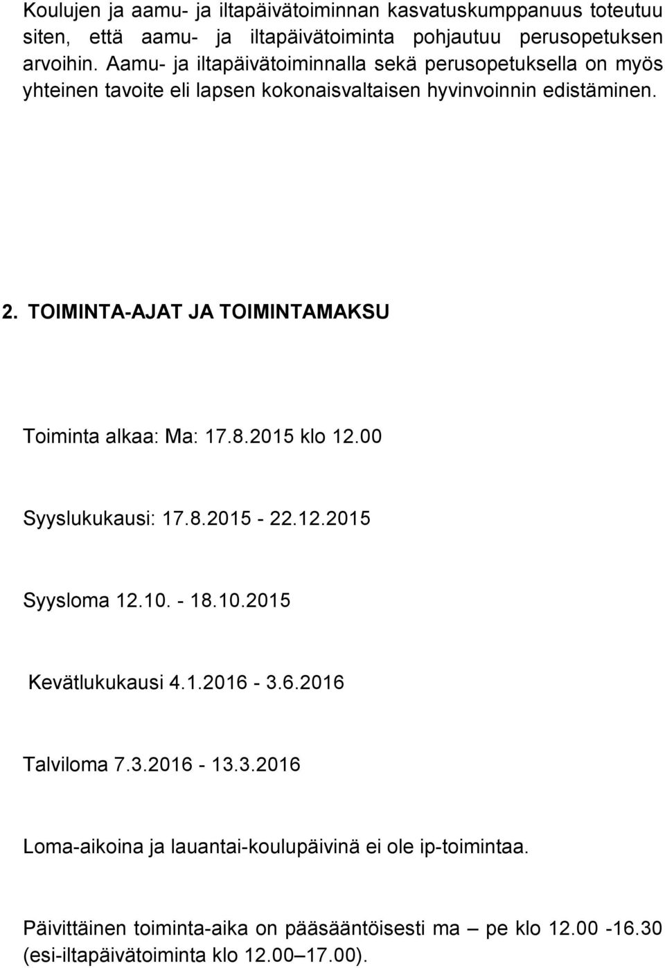 TOIMINTA-AJAT JA TOIMINTAMAKSU Toiminta alkaa: Ma: 17.8.2015 klo 12.00 Syyslukukausi: 17.8.2015-22.12.2015 Syysloma 12.10. - 18.10.2015 Kevätlukukausi 4.1.2016-3.