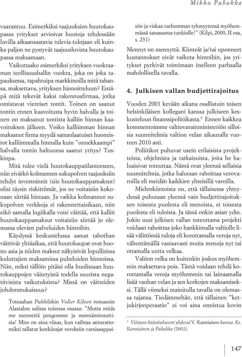 Vaikuttaako esimerkiksi yrityksen vuokraaman teollisuushallin vuokra, joka on joka tapauksessa, tapahtuipa markkinoilla mitä tahansa, maksettava, yrityksen hinnoitteluun?