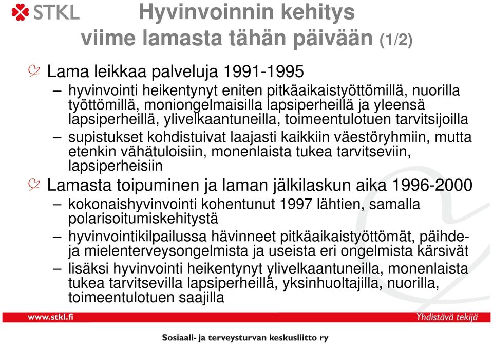 lapsiperheisiin Lamasta toipuminen ja laman jälkilaskun aika 1996-2000 kokonaishyvinvointi kohentunut 1997 lähtien, samalla polarisoitumiskehitystä hyvinvointikilpailussa hävinneet