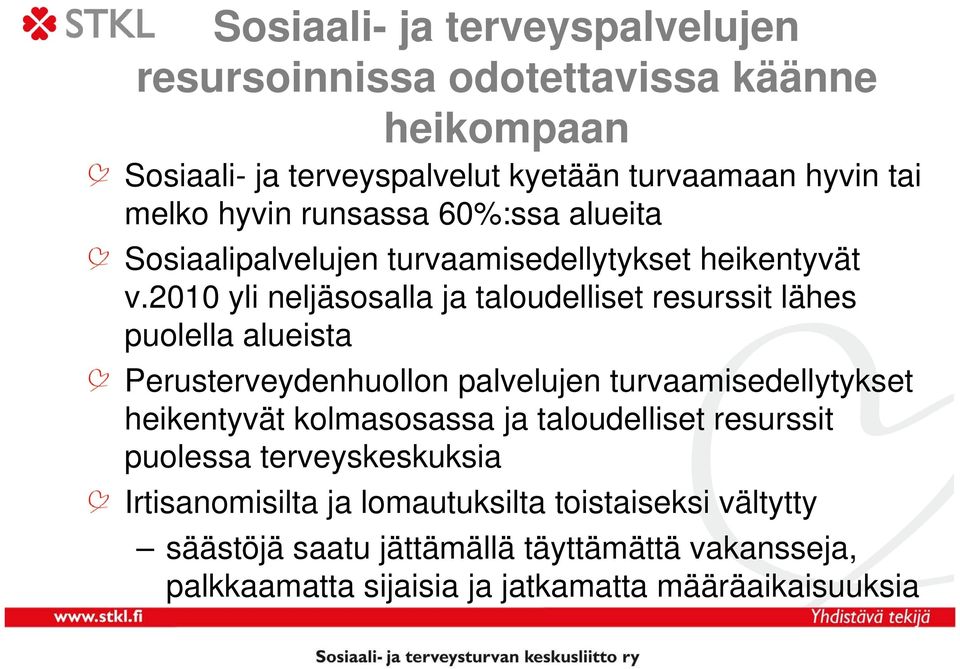 2010 yli neljäsosalla ja taloudelliset resurssit lähes puolella alueista Perusterveydenhuollon palvelujen turvaamisedellytykset heikentyvät