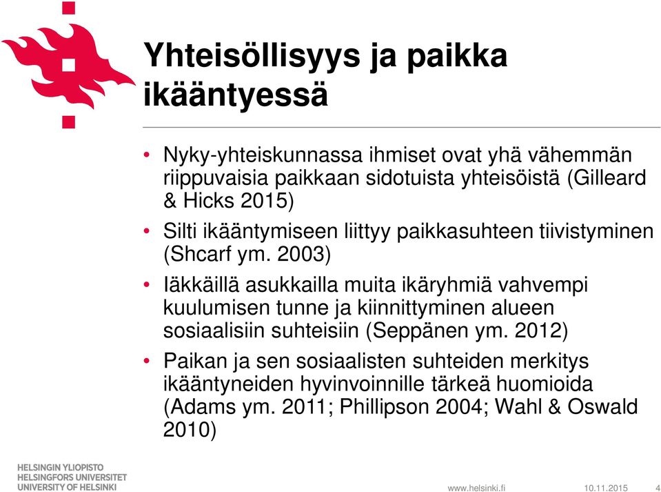 2003) Iäkkäillä asukkailla muita ikäryhmiä vahvempi kuulumisen tunne ja kiinnittyminen alueen sosiaalisiin suhteisiin (Seppänen