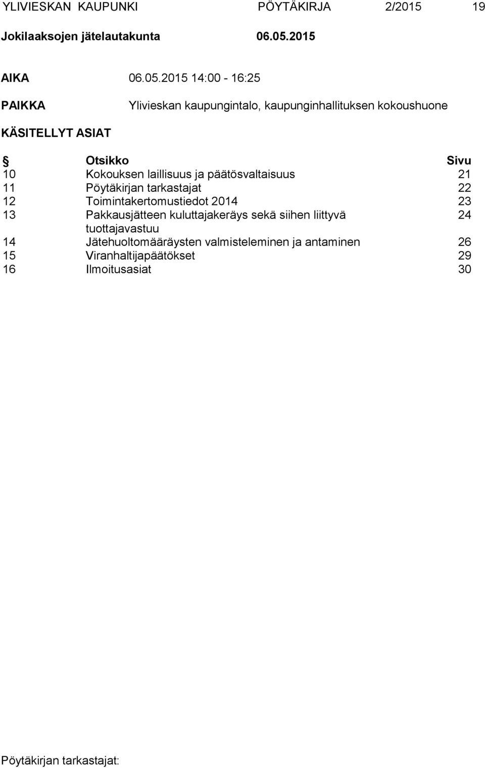 2015 14:00-16:25 PAIKKA Ylivieskan kaupungintalo, kaupunginhallituksen kokoushuone KÄSITELLYT ASIAT Otsikko Sivu 10