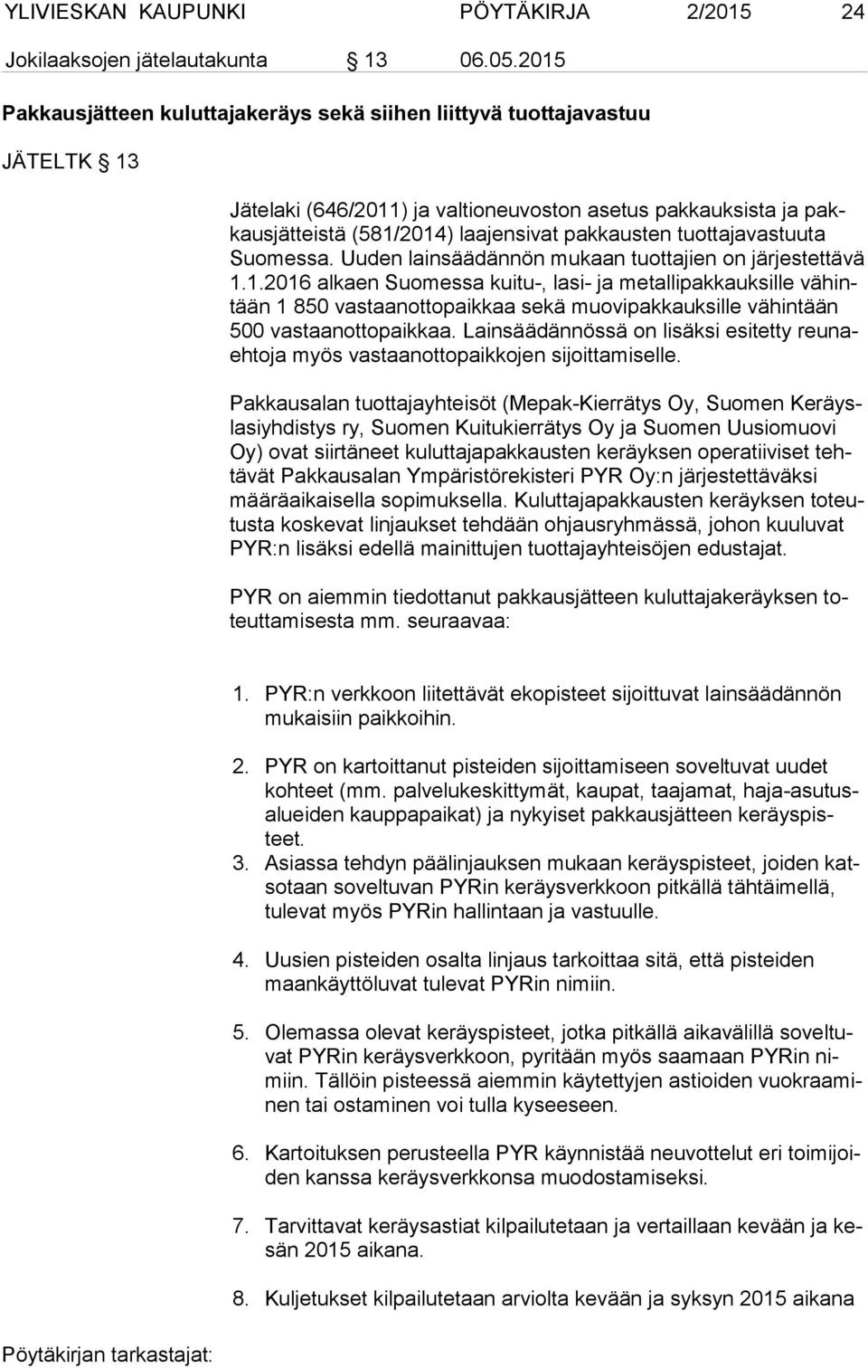 tuottajavastuuta Suo mes sa. Uuden lainsäädännön mukaan tuottajien on järjestettävä 1.