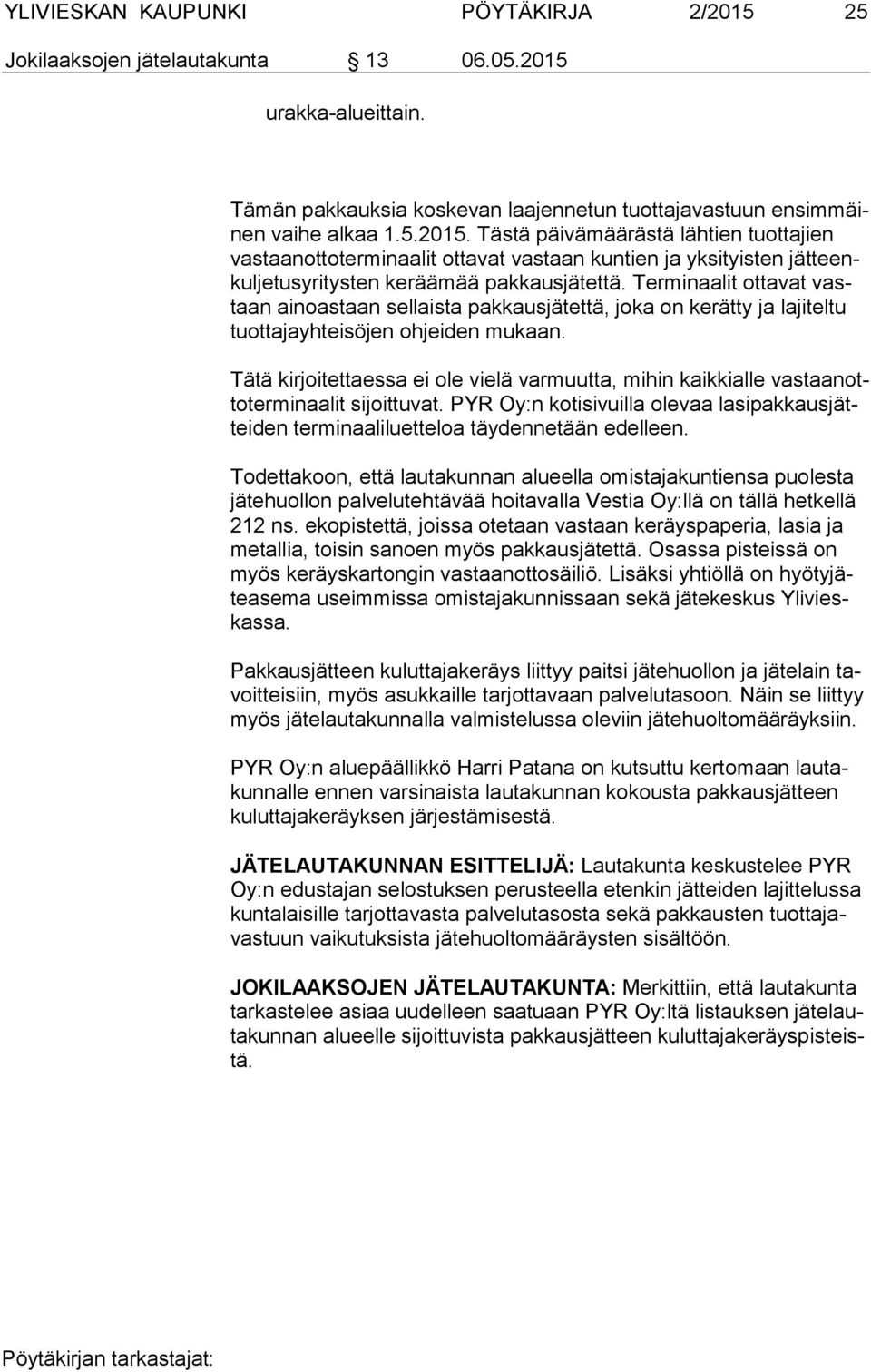 urak ka-alueit tain. Tämän pakkauksia koskevan laajennetun tuottajavastuun en sim mäinen vaihe alkaa 1.5.2015.