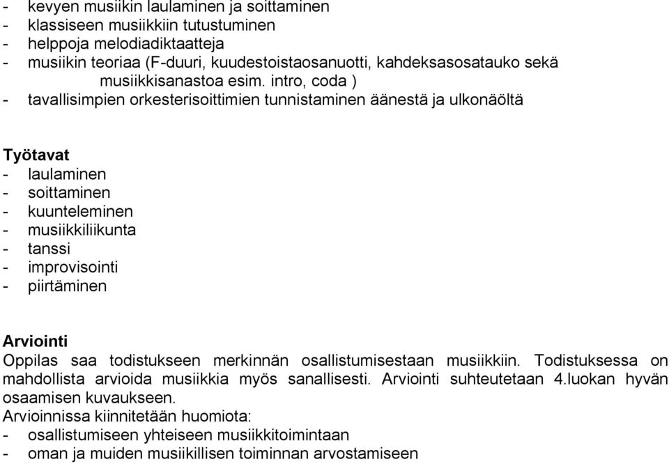 intro, coda ) tavallisimpien orkesterisoittimien tunnistaminen äänestä ja ulkonäöltä laulaminen soittaminen kuunteleminen tanssi improvisointi