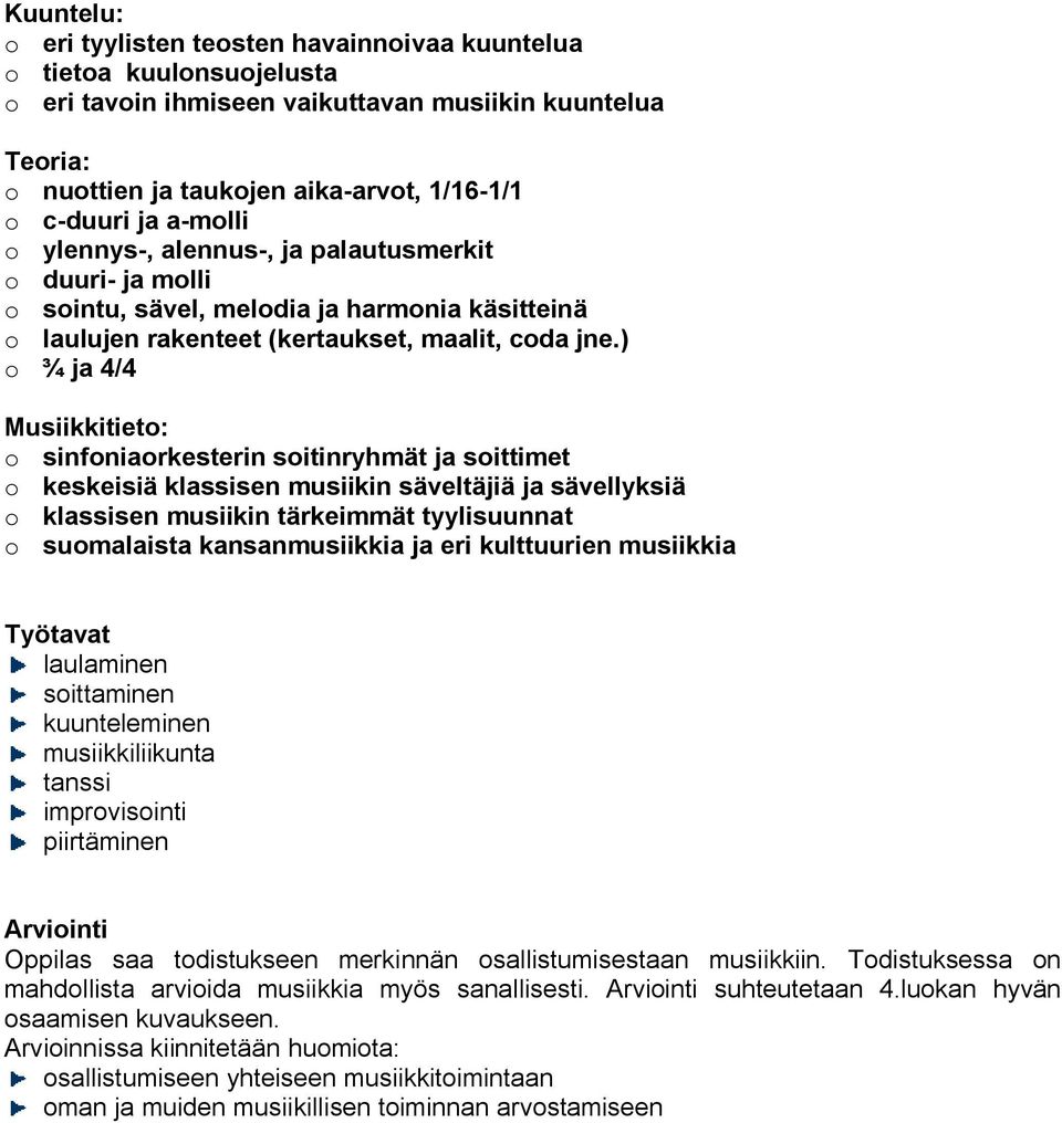 ) o ¾ ja 4/4 Musiikkitieto: o sinfoniaorkesterin soitinryhmät ja soittimet o keskeisiä klassisen musiikin säveltäjiä ja sävellyksiä o klassisen musiikin tärkeimmät tyylisuunnat o suomalaista