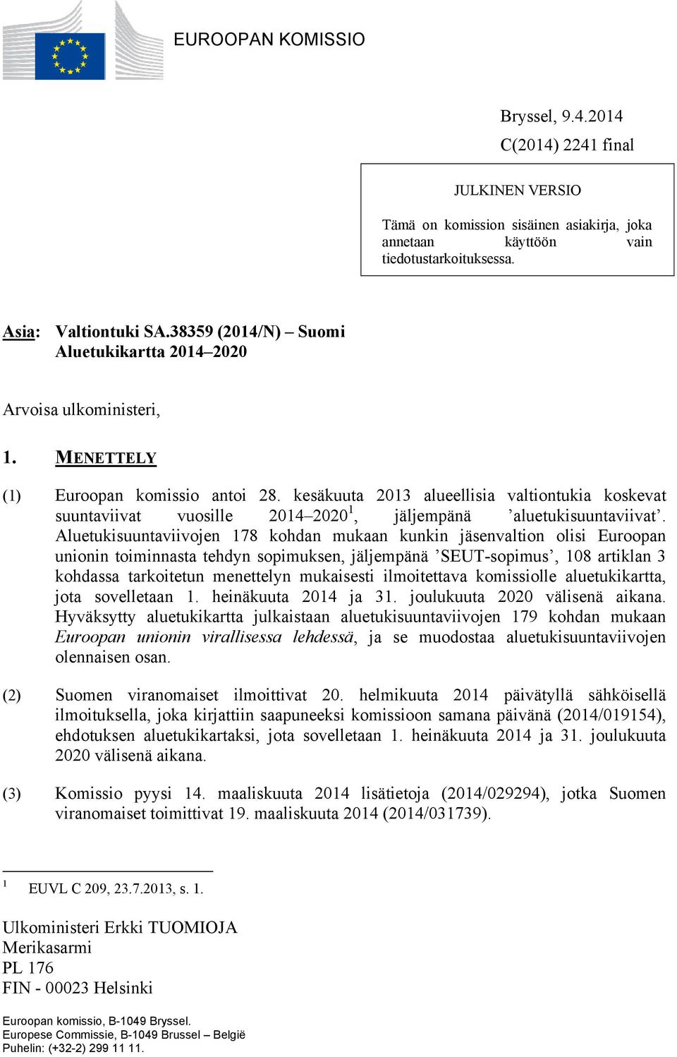 kesäkuuta 2013 alueellisia valtiontukia koskevat suuntaviivat vuosille 2014 2020 1, jäljempänä aluetukisuuntaviivat.