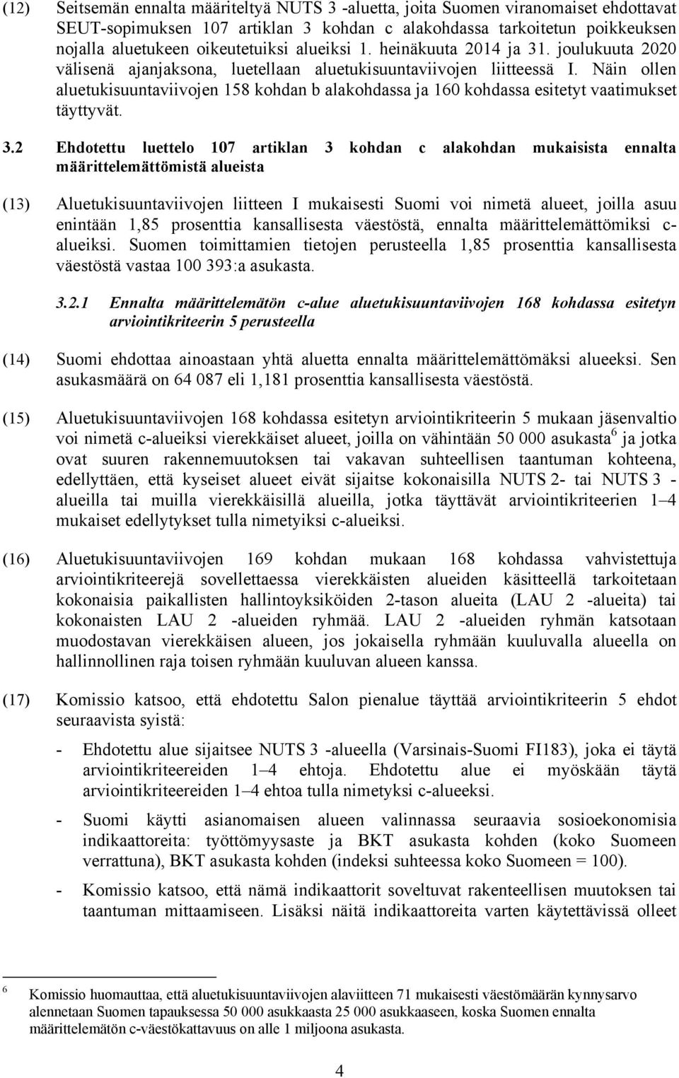 Näin ollen aluetukisuuntaviivojen 158 kohdan b alakohdassa ja 160 kohdassa esitetyt vaatimukset täyttyvät. 3.