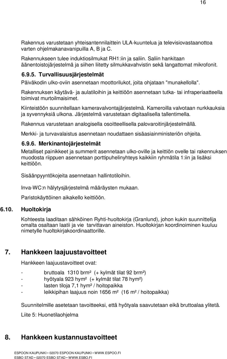 Turvallisuusjärjestelmät Päiväkodin ulko-oviin asennetaan moottorilukot, joita ohjataan "munakellolla".
