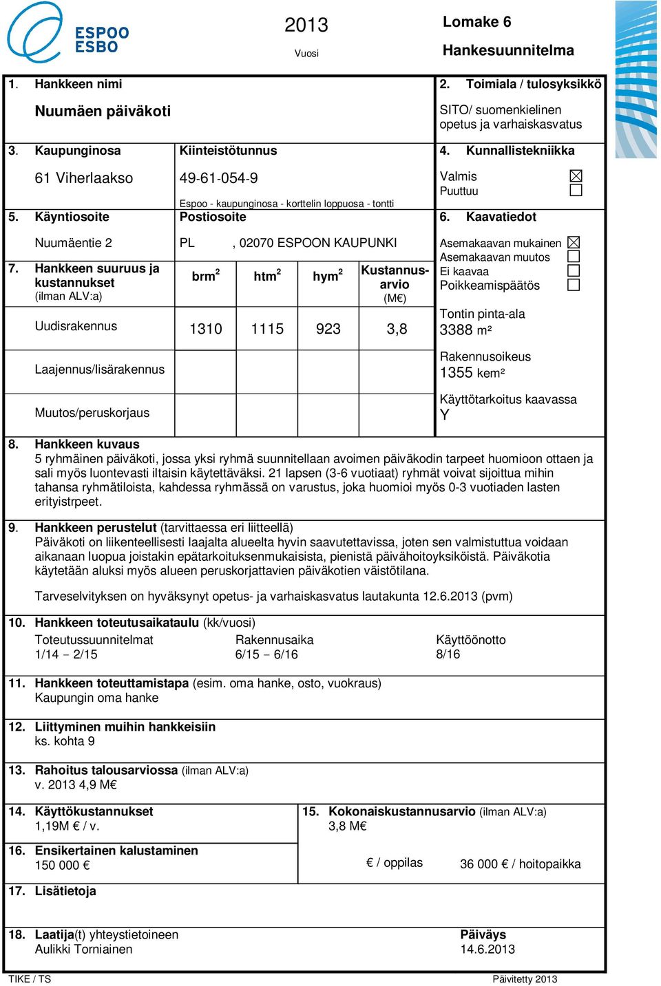 Kunnallistekniikka Valmis Puuttuu 6. Kaavatiedot Nuumäentie 2 7.