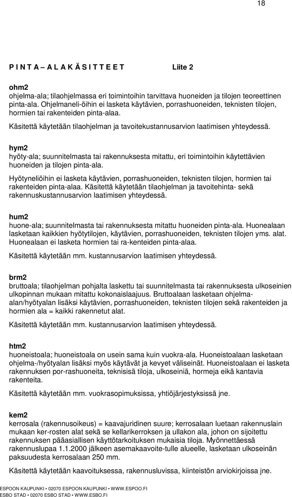 hym2 hyöty-ala; suunnitelmasta tai rakennuksesta mitattu, eri toimintoihin käytettävien huoneiden ja tilojen pinta-ala.
