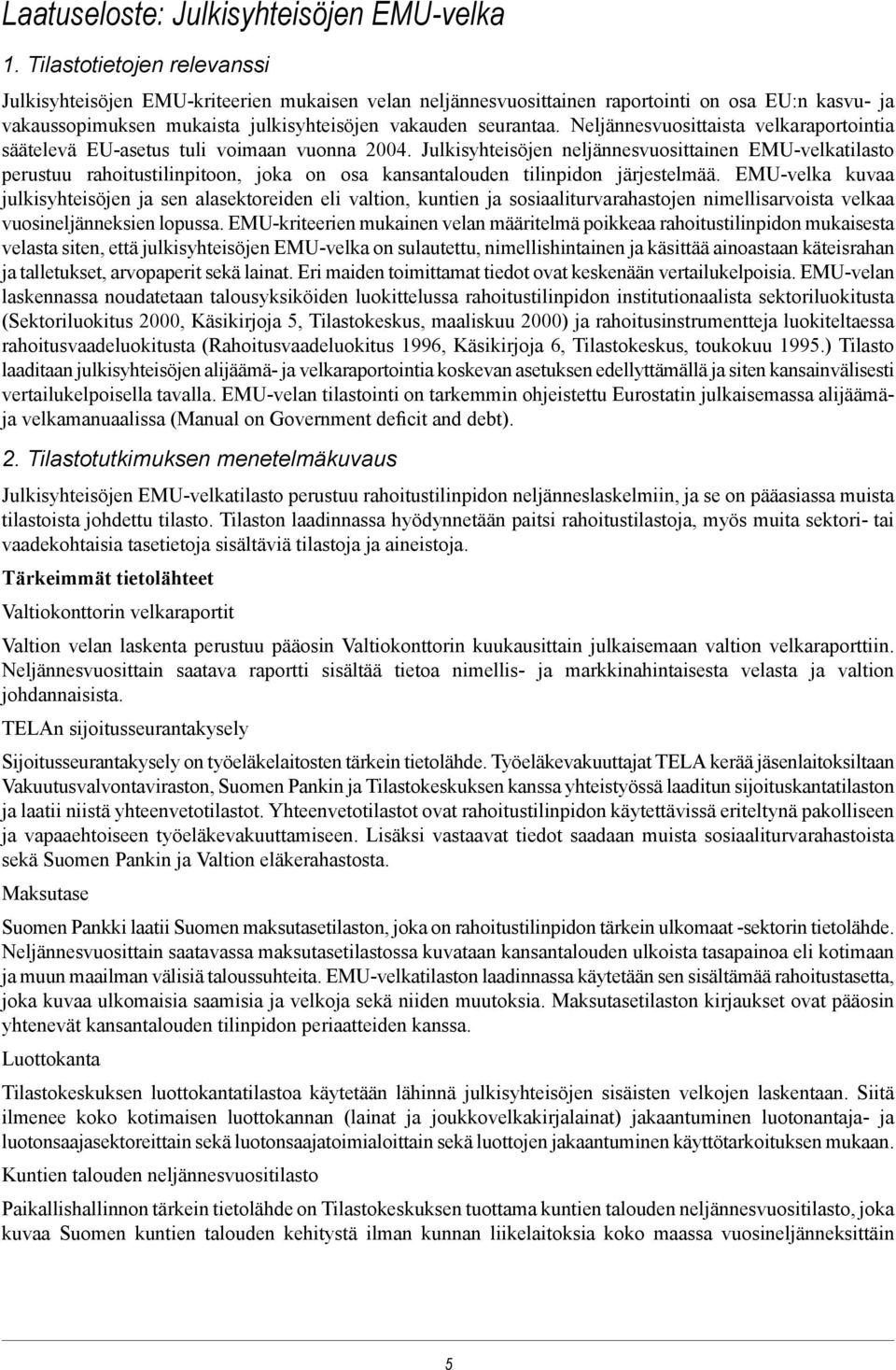 Neljännesvuosittaista velkaraportointia säätelevä EU-asetus tuli voimaan vuonna 2004.