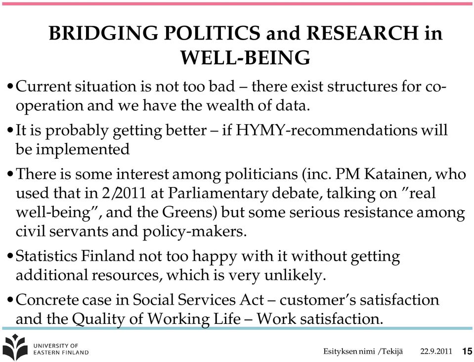 PM Katainen, who used that in 2/2011 at Parliamentary debate, talking on real well-being, and the Greens) but some serious resistance among civil servants and policy-makers.