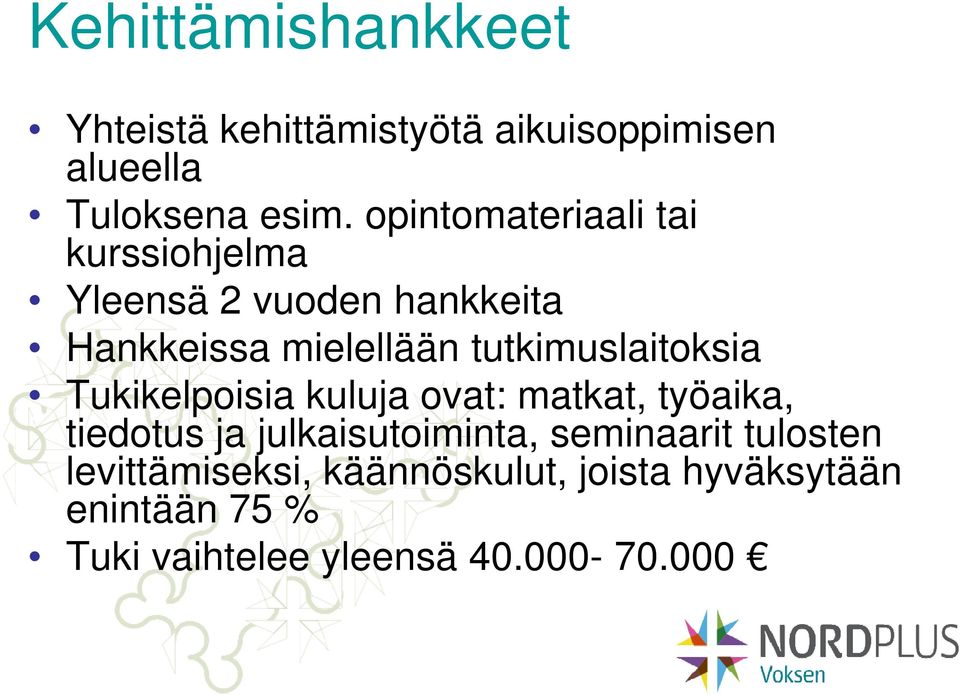 tutkimuslaitoksia Tukikelpoisia kuluja ovat: matkat, työaika, tiedotus ja julkaisutoiminta,