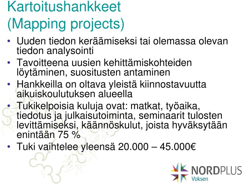 kiinnostavuutta aikuiskoulutuksen alueella Tukikelpoisia kuluja ovat: matkat, työaika, tiedotus ja