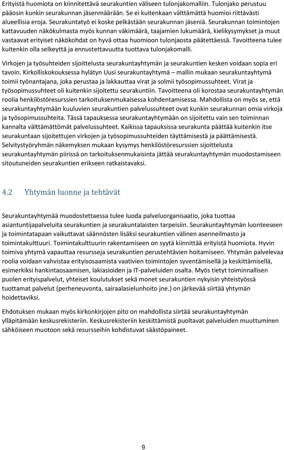 Seurakunnan toimintojen kattavuuden näkökulmasta myös kunnan väkimäärä, taajamien lukumäärä, kielikysymykset ja muut vastaavat erityiset näkökohdat on hyvä ottaa huomioon tulonjaosta päätettäessä.