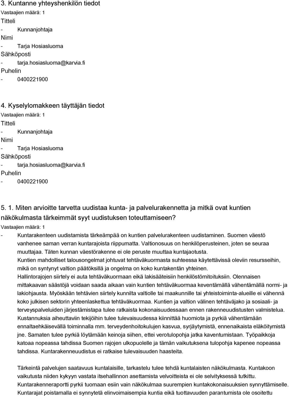 Miten arvioitte tarvetta uudistaa kunta ja palvelurakennetta ja mitkä ovat kuntien näkökulmasta tärkeimmät syyt uudistuksen toteuttamiseen?