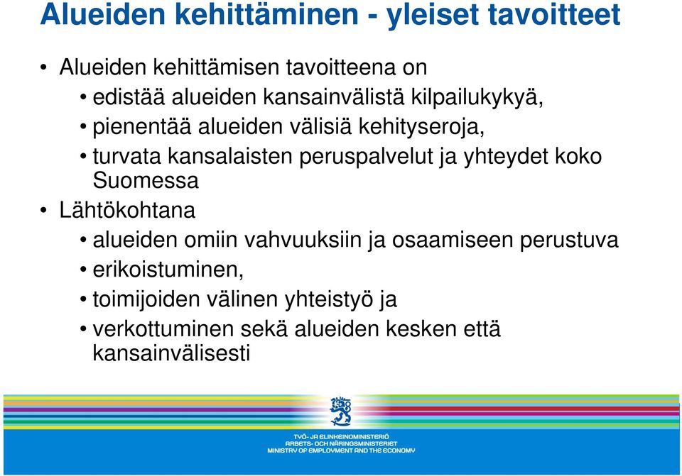 peruspalvelut ja yhteydet koko Suomessa Lähtökohtana alueiden omiin vahvuuksiin ja osaamiseen