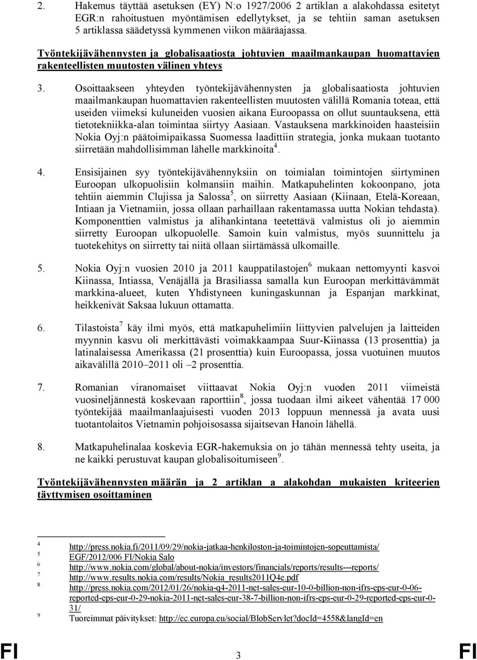 Osoittaakseen yhteyden työntekijävähennysten ja globalisaatiosta johtuvien maailmankaupan huomattavien rakenteellisten muutosten välillä Romania toteaa, että useiden viimeksi kuluneiden vuosien