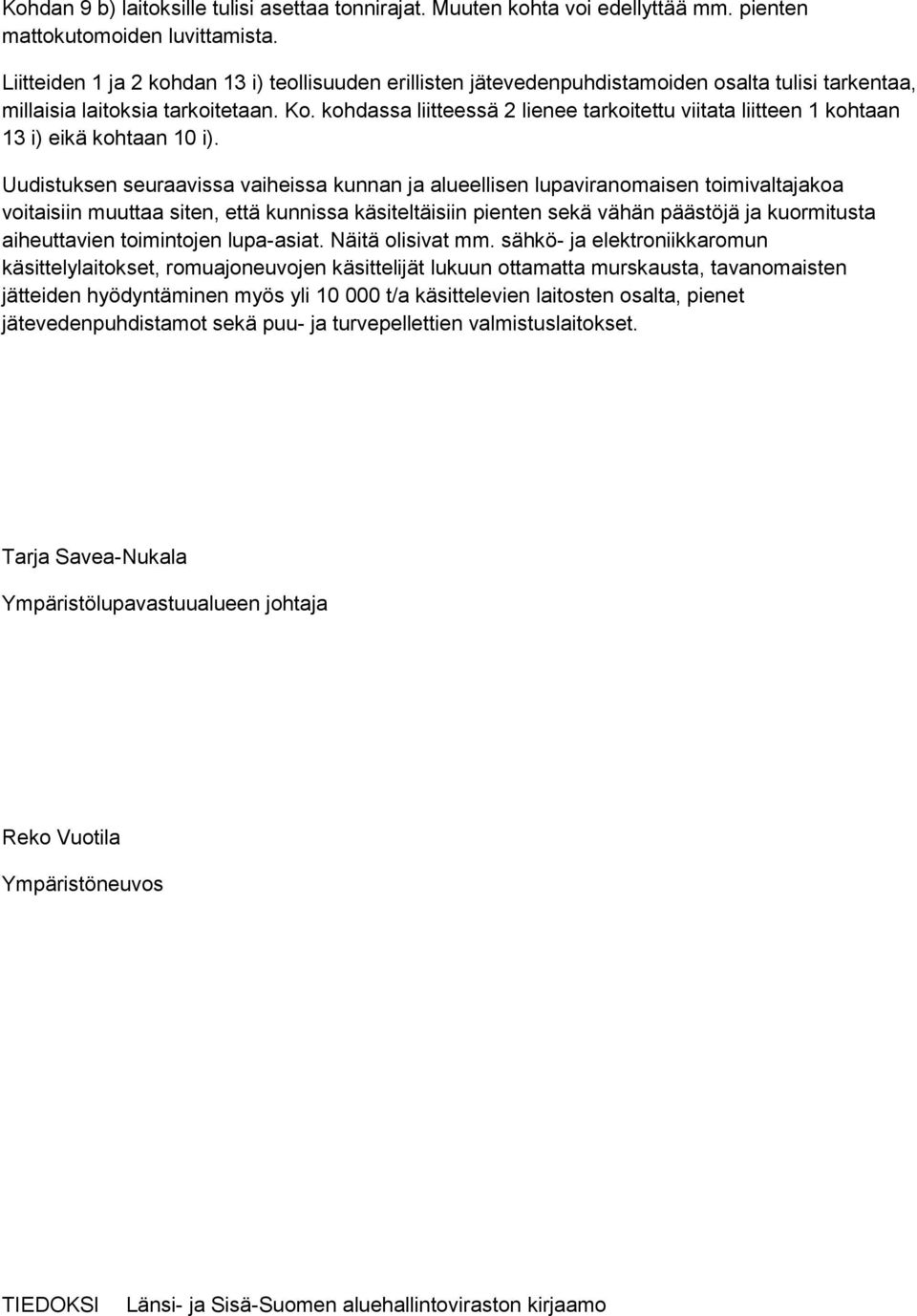 kohdassa liitteessä 2 lienee tarkoitettu viitata liitteen 1 kohtaan 13 i) eikä kohtaan 10 i).