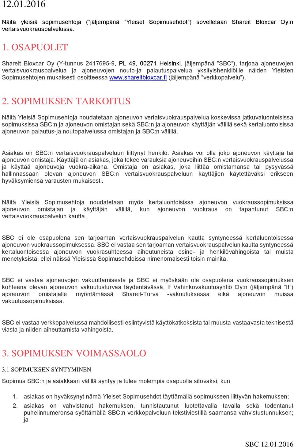 näiden Yleisten Sopimusehtojen mukaisesti osoitteessa www.shareitbloxcar.fi (jäljempänä verkkopalvelu ). 2.