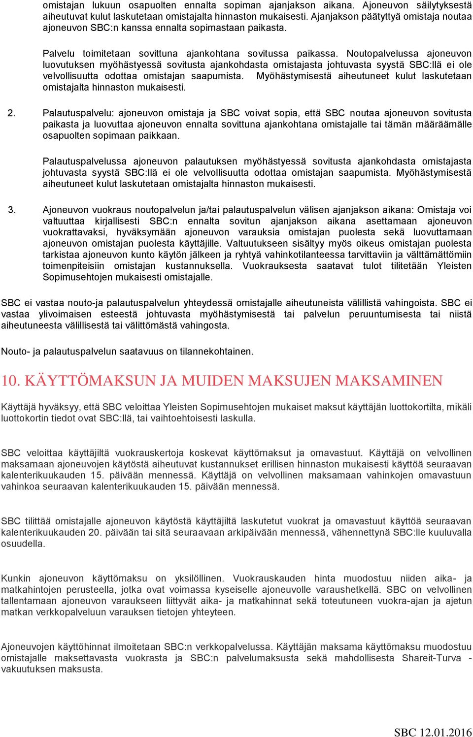 Noutopalvelussa ajoneuvon luovutuksen myöhästyessä sovitusta ajankohdasta omistajasta johtuvasta syystä SBC:llä ei ole velvollisuutta odottaa omistajan saapumista.
