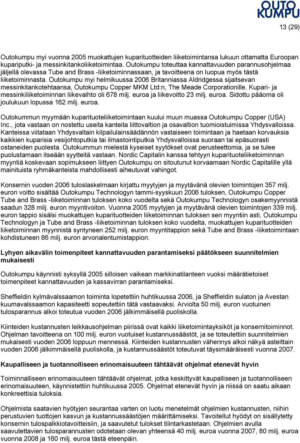 Outokumpu myi helmikuussa 2006 Britanniassa Aldridgessa sijaitsevan messinkitankotehtaansa, Outokumpu Copper MKM Ltd:n, The Meade Corporationille.