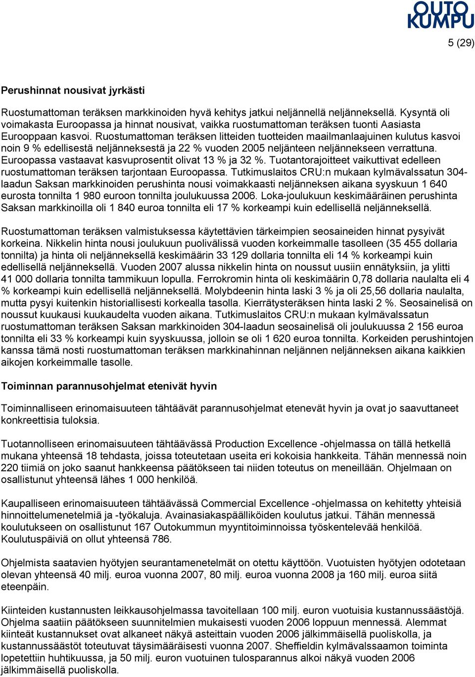 Ruostumattoman teräksen litteiden tuotteiden maailmanlaajuinen kulutus kasvoi noin 9 % edellisestä neljänneksestä ja 22 % vuoden 2005 neljänteen neljännekseen verrattuna.