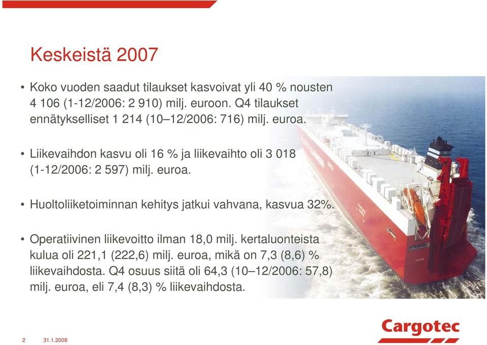 Liikevaihdon kasvu oli 16 % ja liikevaihto oli 3 018 (1-12/2006: 2 597) milj. euroa.