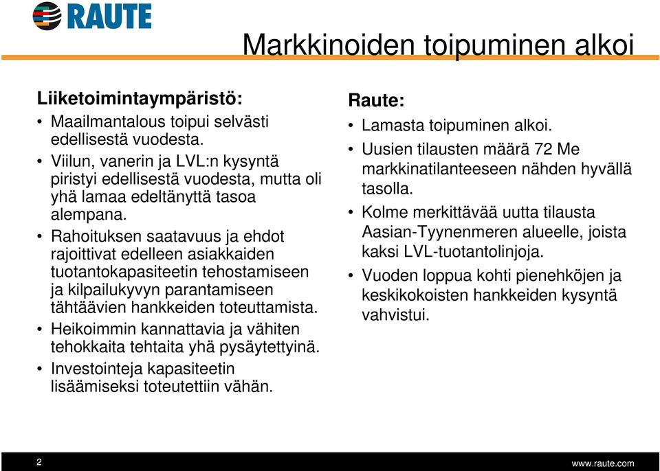 Rahoituksen saatavuus ja ehdot rajoittivat edelleen asiakkaiden tuotantokapasiteetin tehostamiseen ja kilpailukyvyn parantamiseen tähtäävien hankkeiden toteuttamista.