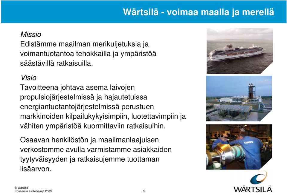 Visio Tavoitteena johtava asema laivojen propulsiojärjestelmissä ja hajautetuissa energiantuotantojärjestelmissä perustuen