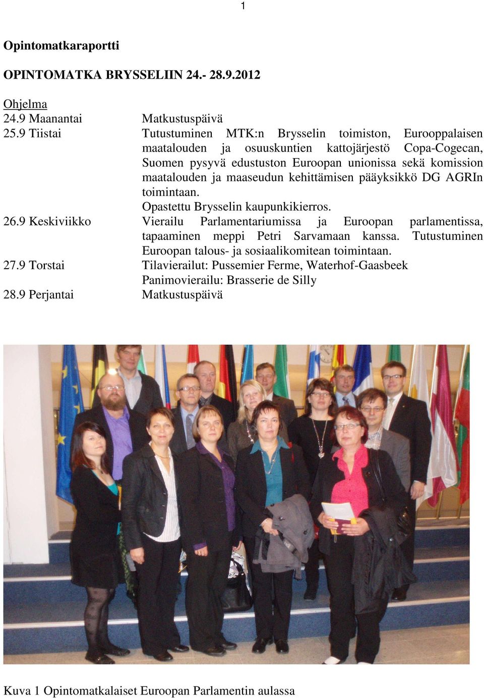 maatalouden ja maaseudun kehittämisen pääyksikkö DG AGRIn toimintaan. Opastettu Brysselin kaupunkikierros. 26.