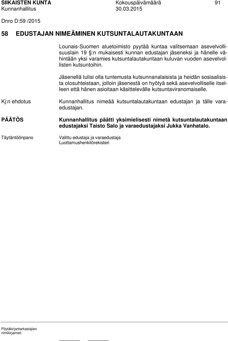 Jäsenellä tulisi olla tuntemusta kutsunnanalaisista ja heidän sosiaalisista olosuhteistaan, jolloin jäsenestä on hyötyä sekä asevelvolliselle itselleen että hänen asioitaan käsittelevälle
