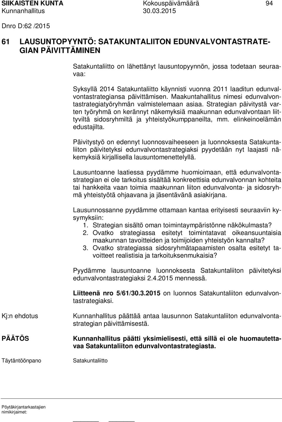 Strategian päivitystä varten työryhmä on kerännyt näkemyksiä maakunnan edunvalvontaan liittyviltä sidosryhmiltä ja yhteistyökumppaneilta, mm. elinkeinoelämän edustajilta.