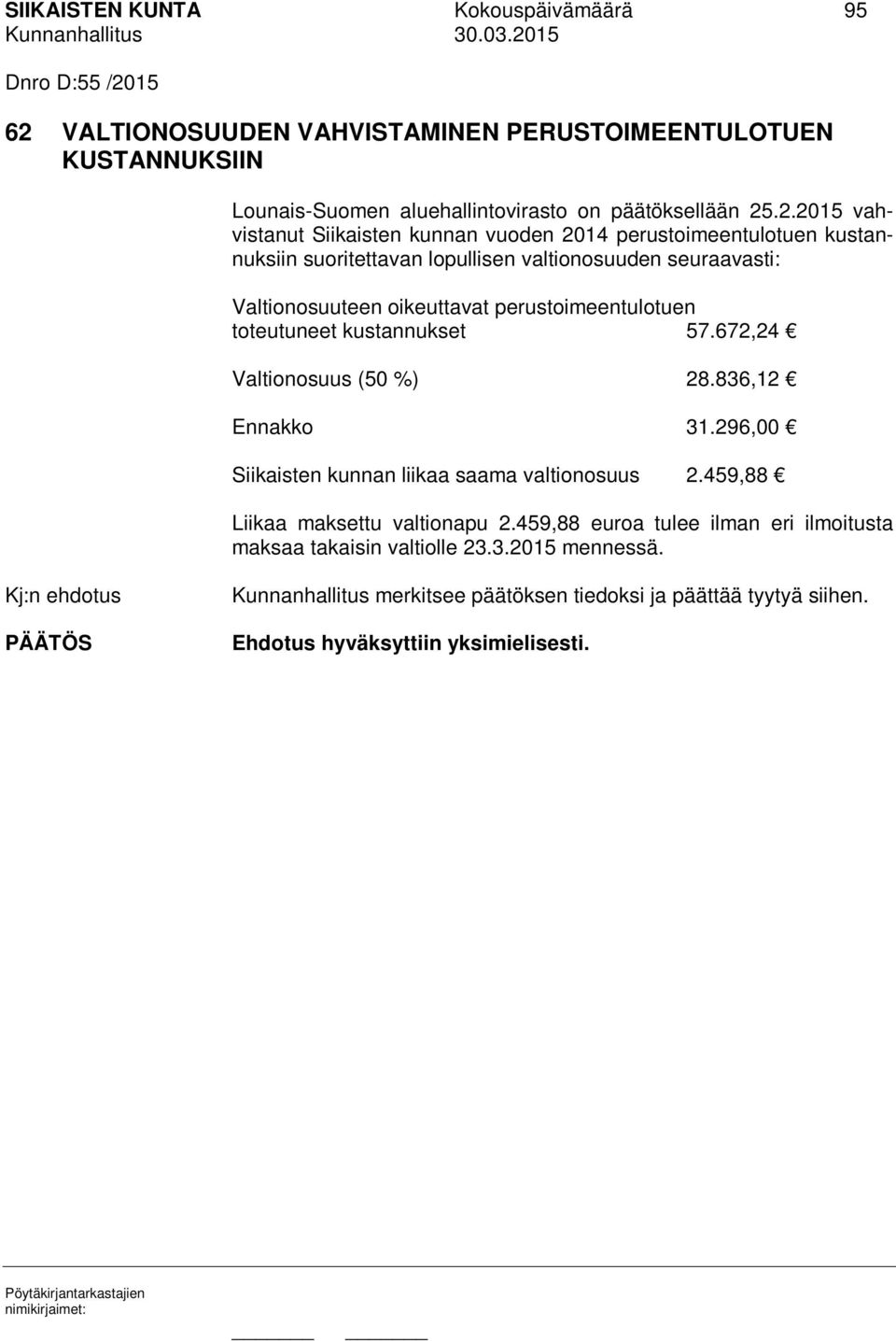 .2.2015 vahvistanut Siikaisten kunnan vuoden 2014 perustoimeentulotuen kustannuksiin suoritettavan lopullisen valtionosuuden seuraavasti: Valtionosuuteen oikeuttavat