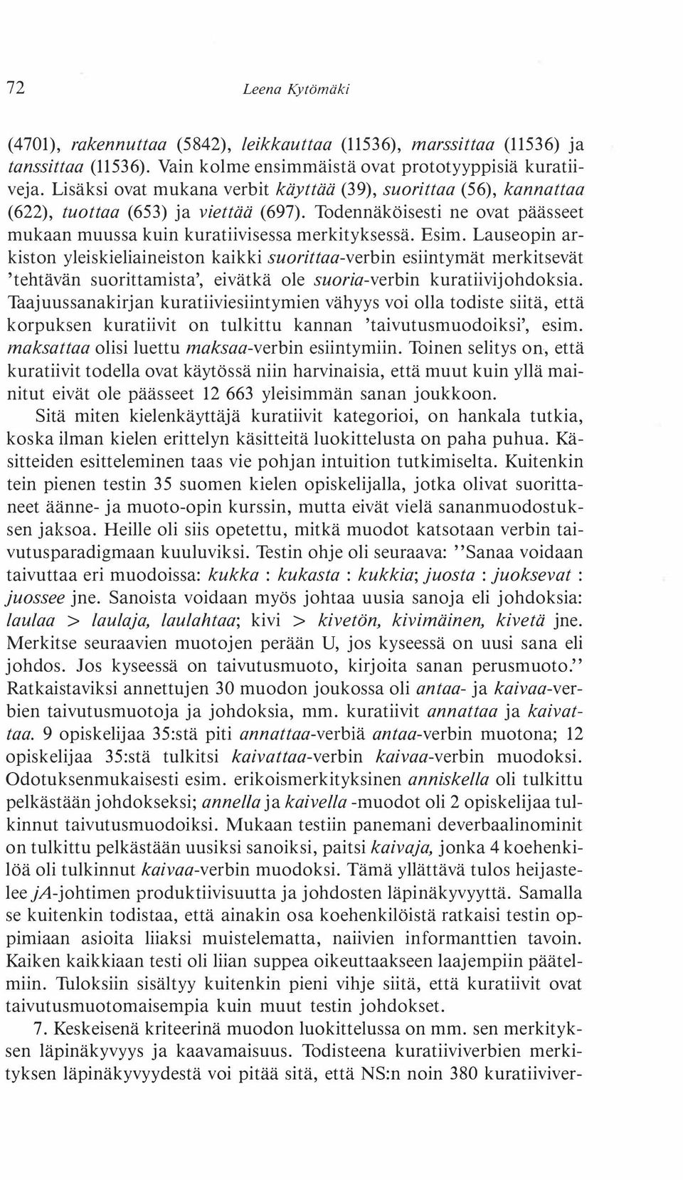 Lauseopin arkiston yleiskieliaineiston kaikki suorittaa-verbin esiintymät merkitsevät 'tehtävän suorittamista', eivätkä ole suoria-verbin kuratiivijohdoksia.