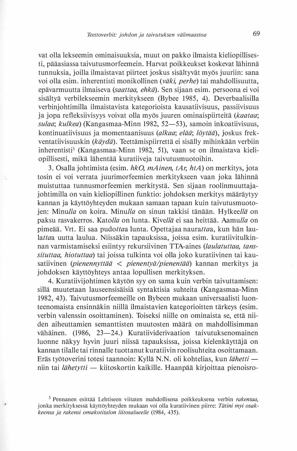inherentisti monikollinen (väki, perhe) tai mahdollisuutta, epävarmuutta ilmaiseva (saattaa, ehkä). Sen sijaan esim. persoona ei voi sisältyä verbilekseemin merkitykseen (Bybee 1985, 4).