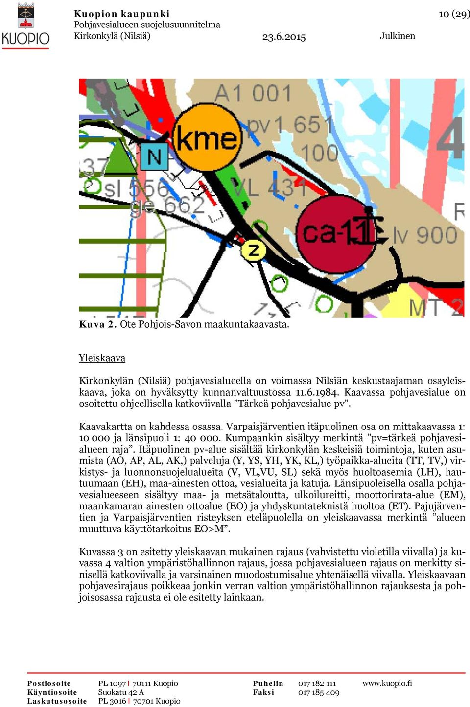 Kaavassa pohjavesialue on osoitettu ohjeellisella katkoviivalla Tärkeä pohjavesialue pv. Kaavakartta on kahdessa osassa.