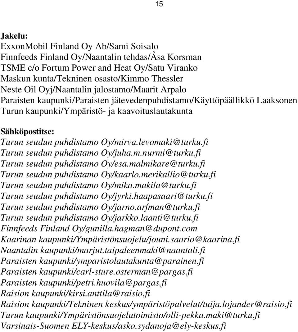 puhdistamo Oy/mirva.levomaki@turku.fi Turun seudun puhdistamo Oy/juha.m.nurmi@turku.fi Turun seudun puhdistamo Oy/esa.malmikare@turku.fi Turun seudun puhdistamo Oy/kaarlo.merikallio@turku.