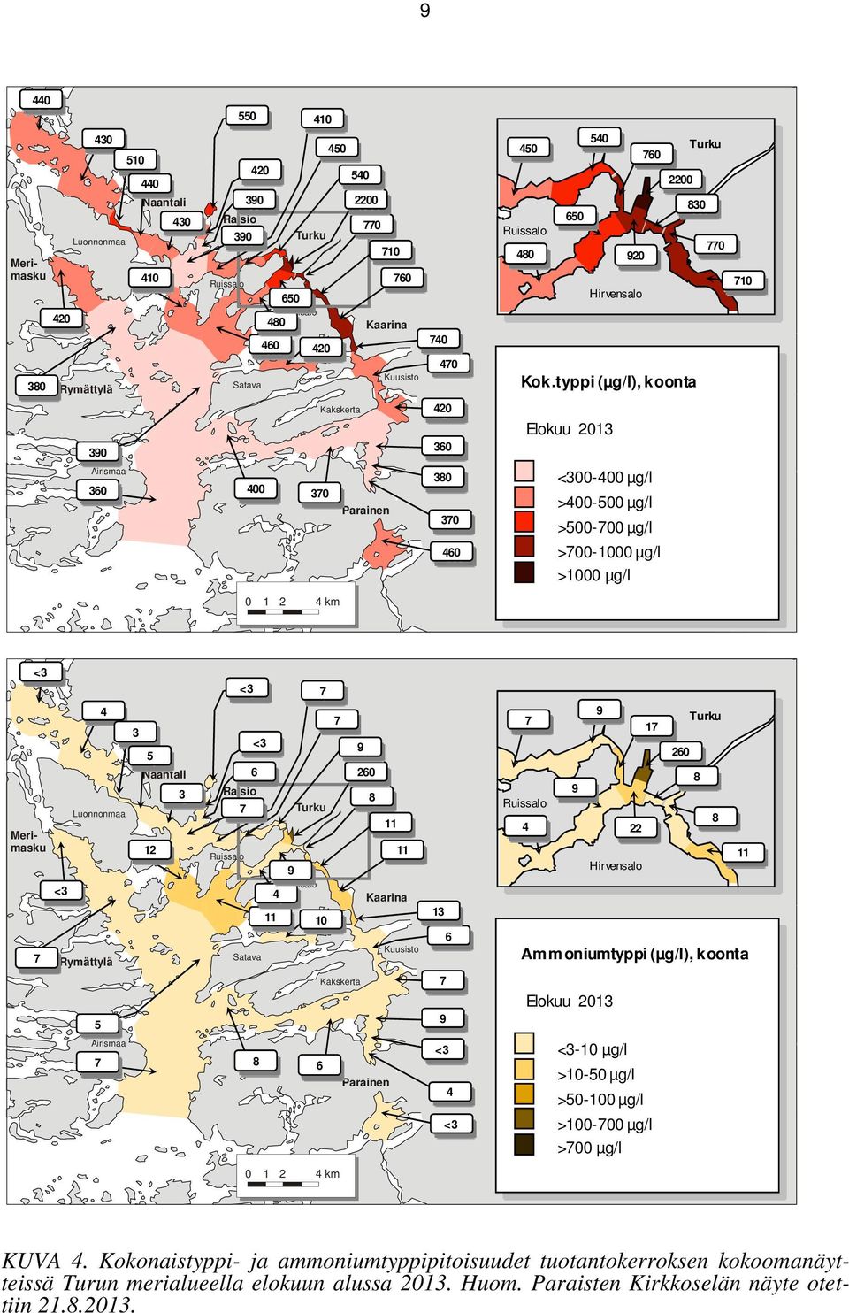 typpi (µg/l), koonta Elokuu 2013 920 760 2200 830 770 710 Airismaa 360 400 370 Parainen 380 370 460 <300-400 µg/l >400-500 µg/l >500-700 µg/l >700-1000 µg/l >1000 µg/l 0 1 2 4 km <3 Merimasku 7 <3