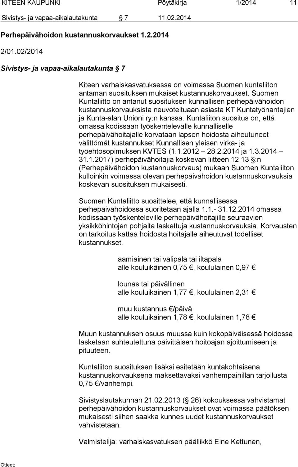 Suomen Kuntaliitto on antanut suosituksen kunnallisen perhepäivähoidon kustannuskorvauksista neuvoteltuaan asiasta KT Kuntatyönantajien ja Kunta-alan Unioni ry:n kanssa.